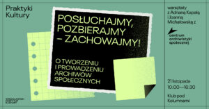 Posłuchajmy, pozbierajmy – zachowajmy! O tworzeniu i prowadzeniu archiwów społecznych | warsztaty