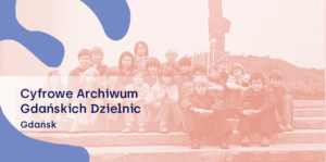 Archifest z Cyfrowym Archiwum Gdańskich Dzielnic