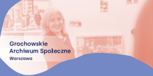 Archifest z Grochowskim Archiwum Społecznym