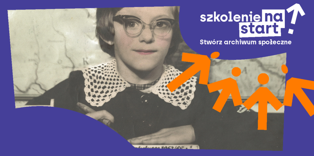 W granatowej ramce znajduje się fotografia szkolna kilkuletniej uczennicy w okularach i ciemnej bluzce z białym kołnierzykiem. W prawym górnym rogu napis: Szkolenie na start! Stwórz archiwum społeczne
